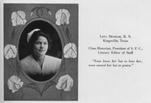 Leta Denham graduated from the Baptist Sanitarium and Hospital Training School for Nurses (later Memorial Hospital) in 1919. [Memorial Hospital System records, McGovern Historical Center, Texas Medical Center Library, IC 022, IC022-Nutrix-p21]