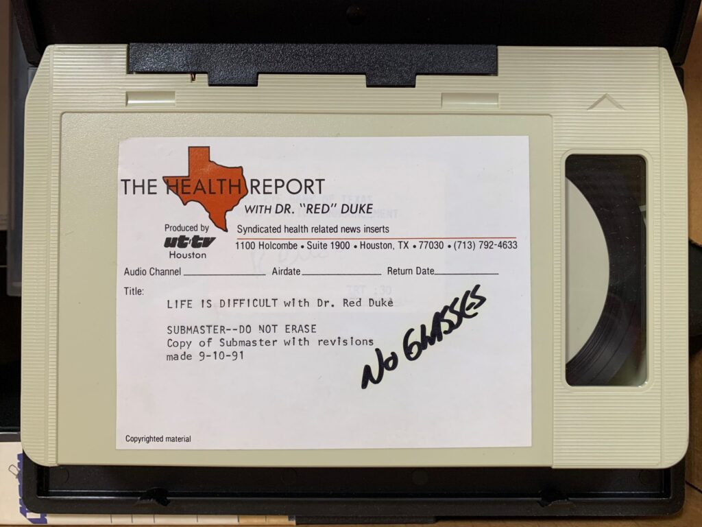 [The Health Report with Dr. "Red" Duke: "Life is Difficult" 09-10-91, 3/4" U-Matic videocassette, MS 250 James "Red" Duke, Jr., MD papers, McGovern Historical Center, Texas Medical Center Library]