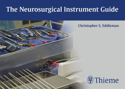 The Neurosurgical Instrument Guide by Christopher S. Eddleman, published by Thieme cover